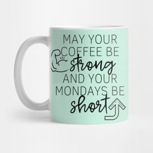 May Your Coffee Be Strong and Your Mondays Be Short Mug